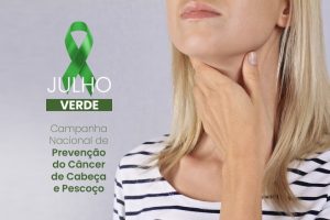 Julho Verde – informação, conscientização e tratamento: saiba mais sobre o câncer de cabeça e pescoço